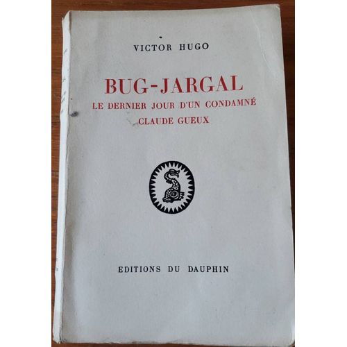 Bug-Jargal, Le Dernier Jour D'un Condamn, Claude Gueux Par Victor Hugo - ditions Du Dauphin   
