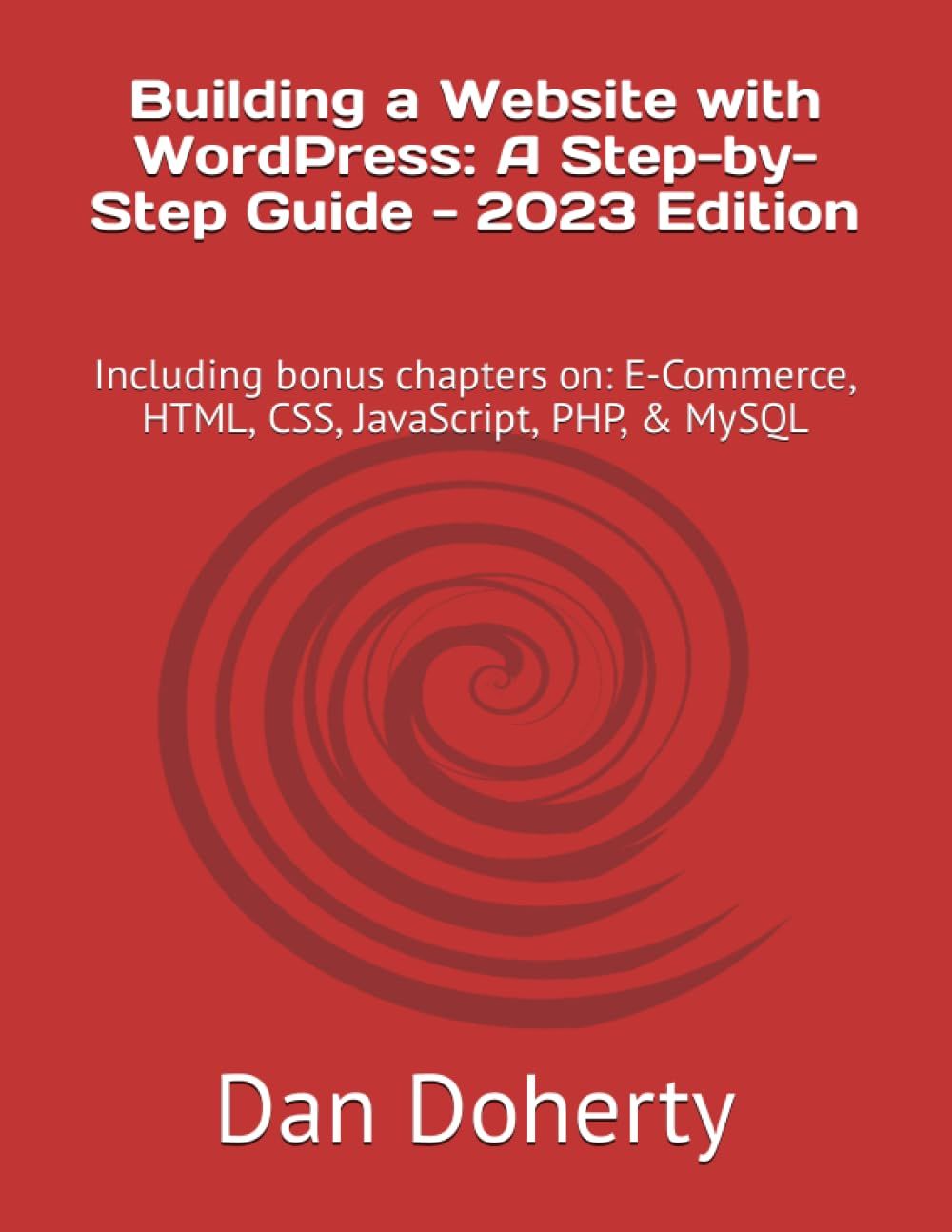 Building A Website With Wordpress: A Step-By-Step Guide - 2023 Edition: Including Bonus Chapters On: E-Commerce, Html, Css, Javascript, Php, & Mysql   de Doherty, Dan  Format Broch 