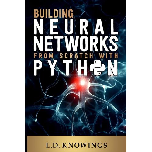 Building Neural Networks From Scratch With Python    Format Broch 