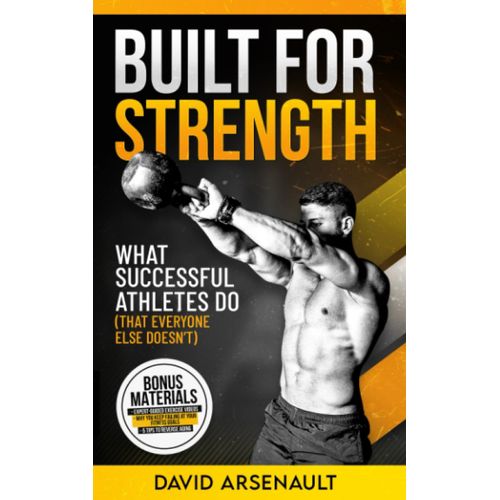 Built For Strength: What Successful Athletes Do (That Everyone Else Doesnt) (Built For..-Series)   de Arsenault, David  Format Broch 