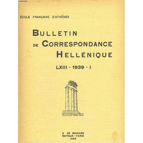 Bulletin De Correspondances Helleniques. Lxiii. 1938. I. A Propos D Un Nouveau Decret De Samothrace. Par P. Roussel / Le Monument Au Lion D Amphipolis. Par J. Roger/ Un Symbole Pythagoricien Dans L(...)   de COLLECTIF 