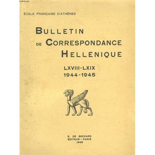 Bulletin De Correspondances Helleniques. Lxviii-Lxix. 1944-1945. Pierre Roussel - Michel Feyel. Par R. Demangel / Aspects De Guerre Du Musee De Delphes. Par P. Demangel/ Nouvelles Remarques Sur Les(...)   de COLLECTIF 
