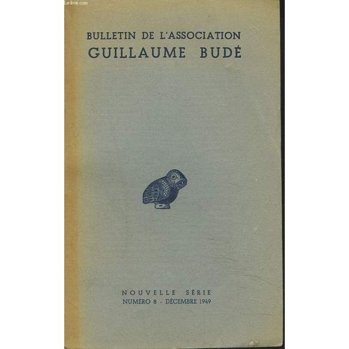 Bulletin De L'association Guillaume Bude. N8, Decembre 1949. Louis Bodin Par P. Mazon/ Pierre Jouguet Par H. Henne/ La Section Libanaise De L'asso./ Les Etudes Classiques Et L'unesco Par C. ...   de COLLECTIF  Format Broch 