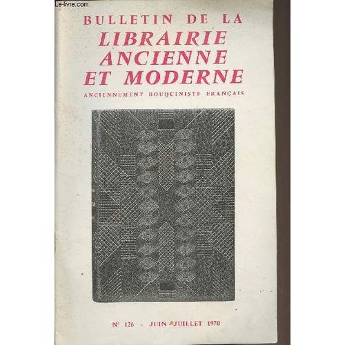 Bulletin De La Librairie Ancienne Et Moderne, Anciennement Bouiquiniste Franais N126 - Juin-Juillet 1970 - Marcel Lecomte : Hommage  Notre Ami Lon Gautier - Michel Goujon : Des Champignons Mangent(...)   de Collectif 