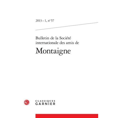 Bulletin De La Socit Internationale Des Amis De Montaigne 2013-1, N57    Format Broch 