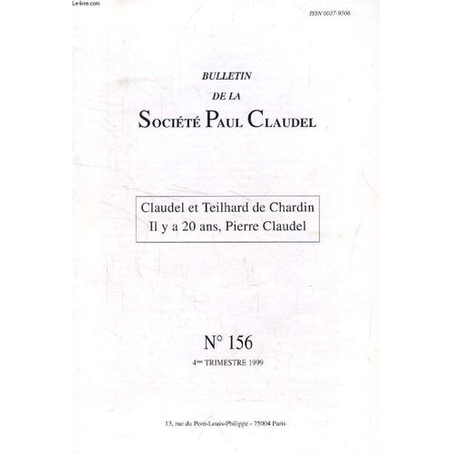 Bulletin De La Societe Paul Claudel, N 156, 4e Trim. 1999 (Sommaire: Xavier Tilliette. Claudel Et Teilhard De Chardin, Un Rendez-Vous Manqu. F. Reith-Bronner. Au Fil De La Pense, De La ...   de COLLECTIF