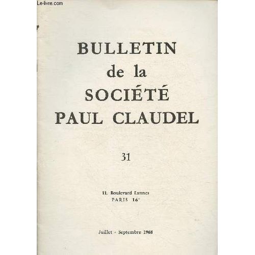 Bulletin De La Socit Paul Claudel N31 Juillet/Septembre 1968-Sommaire: Deux Pomes Indits De Paul Claudel- Claudel, Un Pote De L tre Par Fumet Stanislas- Paul Claudel Par Cau Jean- En Marge Des(...)   de Cau Jean, Fumet Stanislas, Collectif 