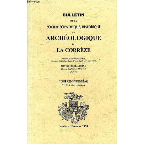 Bulletin De La Societe Scientifique Et Archeologique De La Correze - Tome 120 - 1re 2e 3e Et 4 Livraisons - Janvier Decembre 1998 - L'hopital De Brive Et L'amnagement De La Ville  La Fin ...   de COLLECTIF