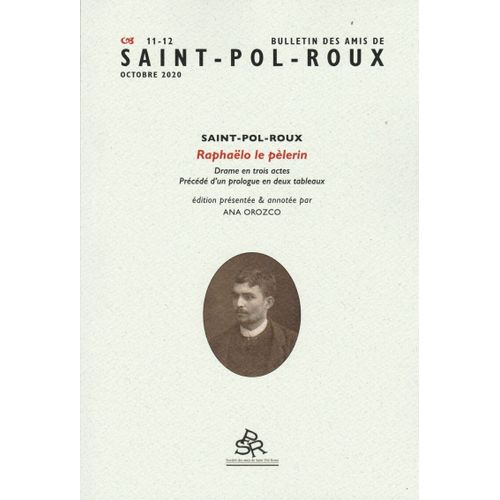 Bulletin Des Amis De Saint-Pol-Roux N 11-12 - Raphalo Le Plerin (Drame En Trois Actes Prcds D?Un Prologue En Deux Tableaux) - 2020 - Revue Neuve