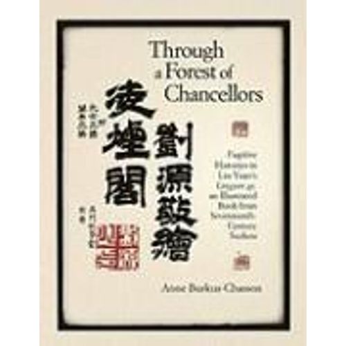 Through A Forest Of Chancellors - Fugitive Histories In Liu Yuan′S Lingyan Ge, An Illustrated  Book From Seventeenth&#   de Anne Burkus-Chasson  Format Reli 