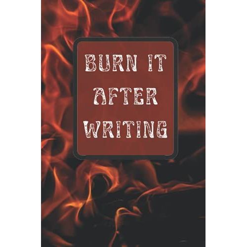 Burn It After Writing Flames Design: Simple Journal For Writing Secrets, Stories, Regrets & Plans | Lined 6x9 Inches | 100 Pages | Premium Matte Cover (Burn It After Writing Journals)   de Designs, Altogether Beautiful  Format Broch 
