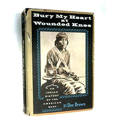 Bury My Heart At Wounded Knee: An Indian History Of The American West   de Dee Brown  Format Broch 
