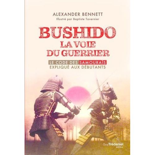 Bushido, La Voie Du Guerrier - Le Code Des Samouras Expliqu Aux Dbutants    Format Beau livre 