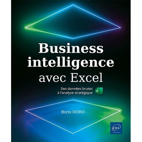 Business Intelligence Avec Excel - Des Donnes Brutes  L'analyse Stratgique   de Noro Boris  Format Beau livre 