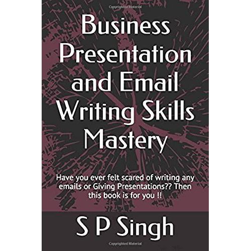 Business Presentation And Email Writing Skills Mastery: Have You Ever Felt Scared Of Writing Any Emails Or Giving Presentations??   de unknown  Format Broch 