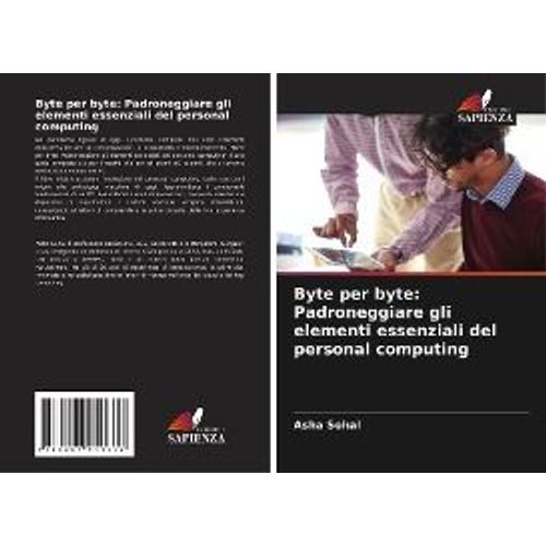 Byte Per Byte: Padroneggiare Gli Elementi Essenziali Del Personal Computing    Format Broch 