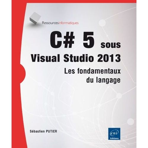 C#5 Et Visual Studio 2013 - Les Fondamentaux Du Langage   de Putier Sbastien  Format Broch 