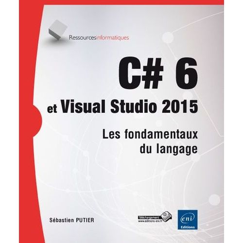 C# 6 Et Visual Studio 2015 - Les Fondamentaux Du Langage   de Putier Sbastien  Format Broch 