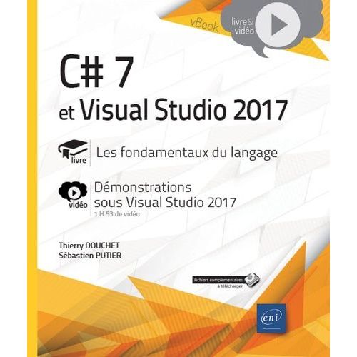 C# 7 Et Visual Studio 2017 - Les Fondamentaux Du Langage - Complment Vido : Dmonstrations Sous Visual Studio 2017   de Douchet Thierry  Format Beau livre 