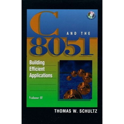 C And The 8051 - Volume 2, Building Efficient Applications   de Schultz Thomas-W  Format Broch 
