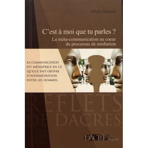 C'est  Moi Que Tu Parles ? - La Mta-Communication Au Coeur Du Processus De Mdiation    Format Grand Format 