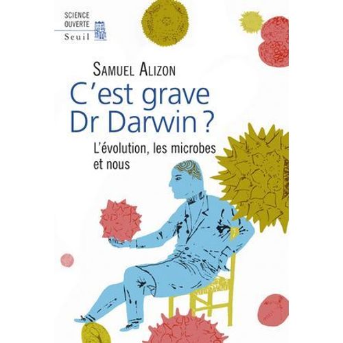 C'est Grave, Dr Darwin ?. L'volution, Les Microbes Et Nous  