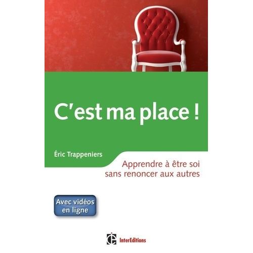 C'est Ma Place ! - Apprendre  tre Soi Sans Renoncer Aux Autres    Format Broch 