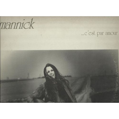 C'est Par Amour - Quand Nous Verrons Basculer Les Mondes, Ma Vie Aprs Ma Mort, Les Chasseurs, Ne Pleure Pas, Je Connais Des Bateaux, Tout Au Long De Ton Corps, Toi Que L'on A Bris, Les pousailles,  - Mannick (Marie Annick Retif)