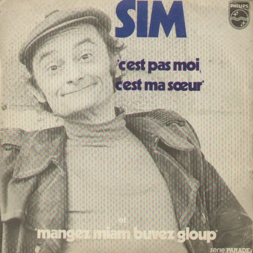 C'est Pas Moi , C'est Ma Soeur (B. Sim / M. Auzepy) 2'45  /  Mangez Miam, Buvez Gloup (J.C. Massoulier / A. Popp) 2'46 - Sim