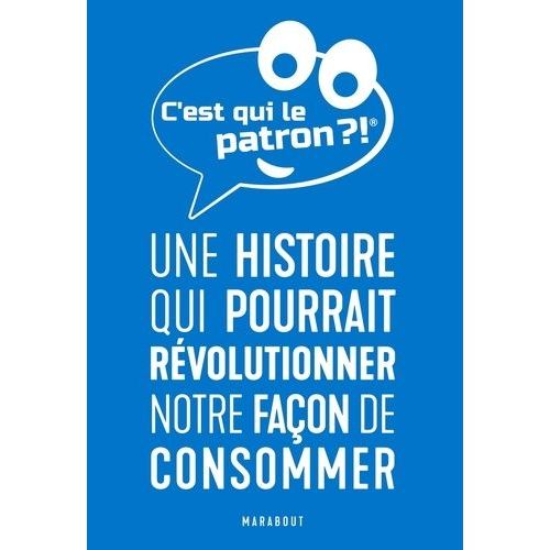C'est Qui Le Patron ?! - Une Histoire Qui Pourrait Rvolutionner Notre Faon De Consommer    Format Grand Format 