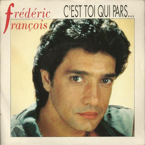 C'est Toi Qui Pars, C'est Toi Qui Pleures 3'40 (F. Franois / S. Barracato - M. Jourdan)  /  Envoyez-Nous Chaplin 2'30 ( F. Franois / J.M. Briat - S. Morel) - Frdric Franois