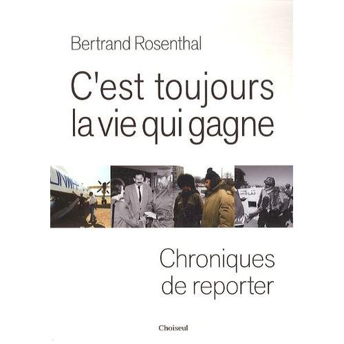 C'est Toujours La Vie Qui Gagne - Chroniques De Reporter   de Rosenthal Bertrand  Format Broch 