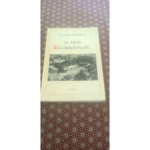C. Ferrieux - Si Mon Bourbonnais... Suivi De Une Visite A Annay Le Chateau Souvenirs D(') Un Enfant (Buxieres 1914) Par Jules Fe Rrieux. Ed. Originale 1997 Ex N4 De 50 Ex. Petit Envoi Autographe   