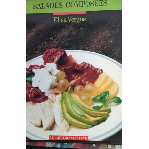 C.I.L. Vie Pratique Cuisine Numro100 - Salades Composes - Elisa Vergne - Photographies : Laurent Bianquis