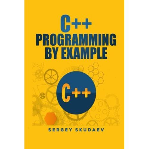 C++ Programming By Example: Key Computer Programming Concepts For Beginners   de Skudaev, Sergey  Format Broch 