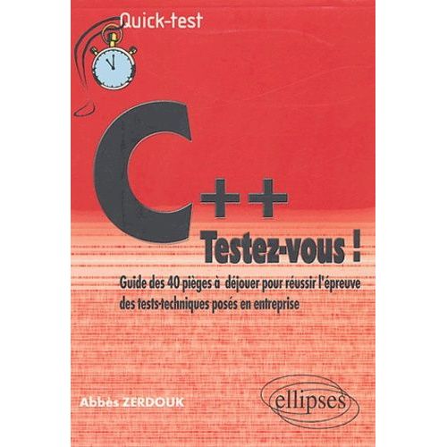 C++ : Testez-Vous ! - Guide Des 40 Piges  Djouer Pour Russir L'preuve Des Tests-Techniques Poss En Entreprise   de Zerdouk Abbs  Format Broch 