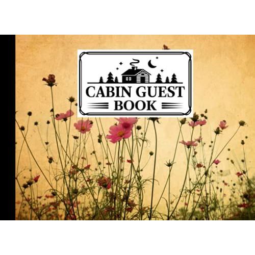 Cabin Guest Book: Vintage Flowers Cover Cabin Guest Book, Welcome To Our Cabin, 150 Pages - 8.25