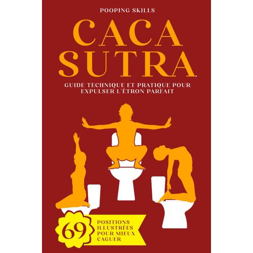 Cacasutra: Guide Technique Et Pratique Pour Expulser L'tron Parfait | 69 Positions Illustres Pour Mieux Caguer | Cadeau Rigolo    Format Broch 