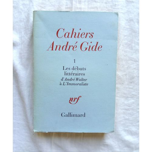Cahier Andr Gide 1, Les Dbuts Littraires D'andr Walter  L'immoraliste, Nrf, Gallimard, 1969   