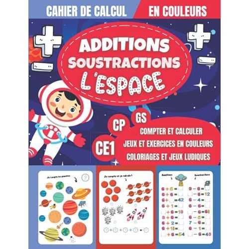 Cahier De Calcul Additions Soustractions L'espace Gs Cp Ce1: Jeux Et Exercices De Calcul Mental En Couleurs Pour Enfants Ds 5 Ans - Mathmatique Maternelle Grande Section Cp Ce1   de unknown  Format Broch 