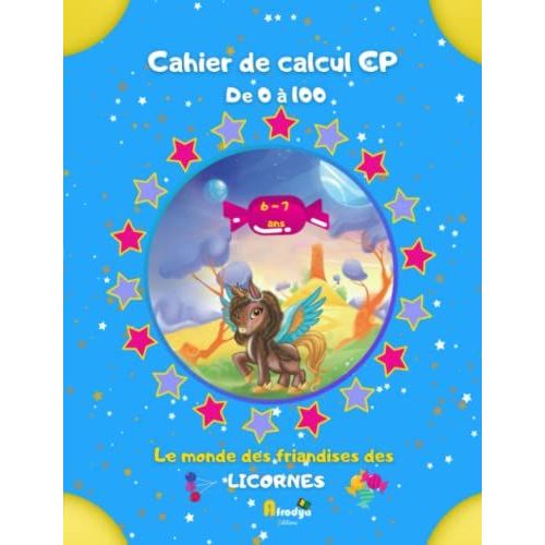 Cahier De Calcul Cp De 0  100 Mathmatiques Additions - Soustractions: Coloriages Magiques Licornes Le Mondes Des Friandises 6 - 7 Ans   de Editions, Afrodya  Format Broch 
