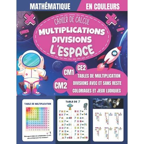 Cahier De Calcul Multiplications Divisions L'espace Ce2 Cm1 Cm2: Exercices De Math Et Calcul Mental En Couleurs Pour Enfants Ds 8 Ans - Rvisions Tables De Multiplication, Divisions Poses   de Editions, Relative  Format Broch 