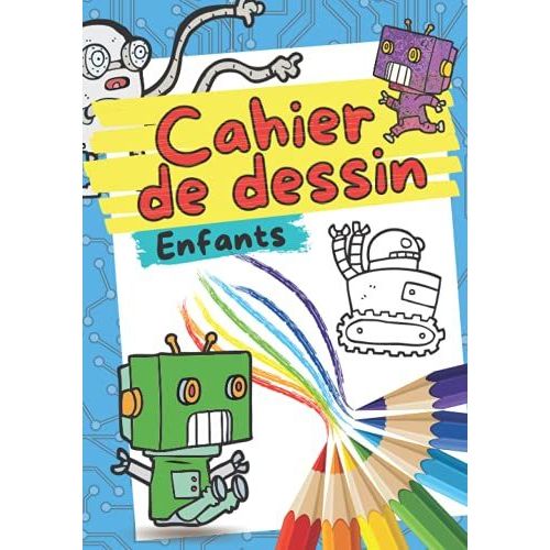 Cahier De Dessin Enfant: 100 Pages Blanches Pour Apprendre  Dessiner Ou crire - Carnet De Dessin Pour Fille Ou Garon  Partir De 2 Ans. Couverture Robot Mignons   de Editions, Carnessin  Format Broch 