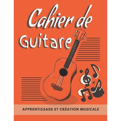 Cahier De Guitare: Cahier De Partitions Pour Guitariste | Carnet De Musique - Musiciens Amateurs | Portes, Grilles, Tablatures | Apprentissage Et Cration Musicale. (French Edition)   de unknown  Format Broch 