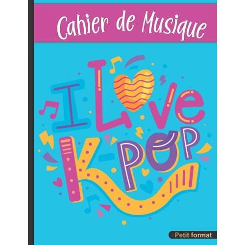 Cahier De Musique: 17 X 22 Cm Petit Format, 48 Pages | Carnet De Partition 10 Portes Pour Cours Solfge Et Composition | Kpop Pour Fille   de Lampron, Adlade  Format Broch 