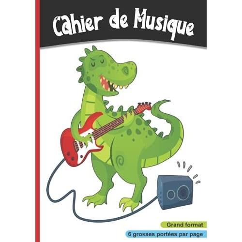 Cahier De Musique: 6 Grosses Portes Par Page, Carnet Partition Pour Enfant. Grand Format, A4 21x 29,7 Cm | Dinosaure  La Guitare   de Belisle, Anna-Audrey  Format Broch 