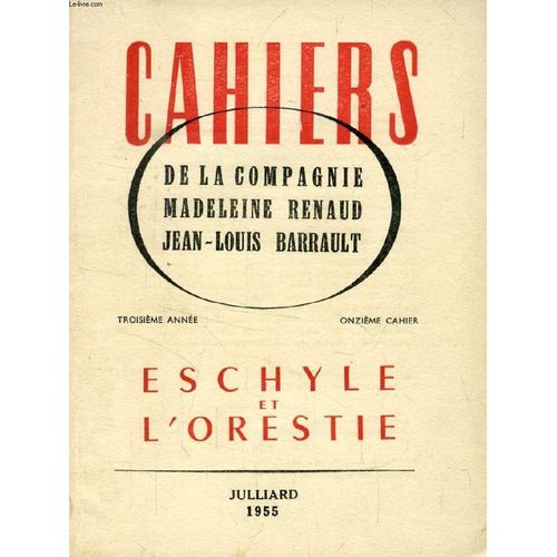 Cahiers De La Compagnie Madeleine Renaud - Jean-Louis Barrault, 3e Annee, 11e Cahier, Eschyle Et L'orestie (Sommaire: Frontispice De Flix Labisse Pour LOrestie. LOrestie DEschyle, Par ...   de COLLECTIF  Format Broch 