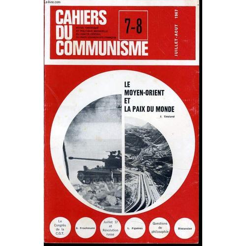 Cahiers Du Communiste N7-8 : Le Moyen-Orient Et La Paix Du Monde / Le Congrs De La C.G.T. / Juillet 17 Et Rvolution Russe / Question De Philosophie / Discussion   de LEO FIGUERES DIRECTEUR  Format Broch 