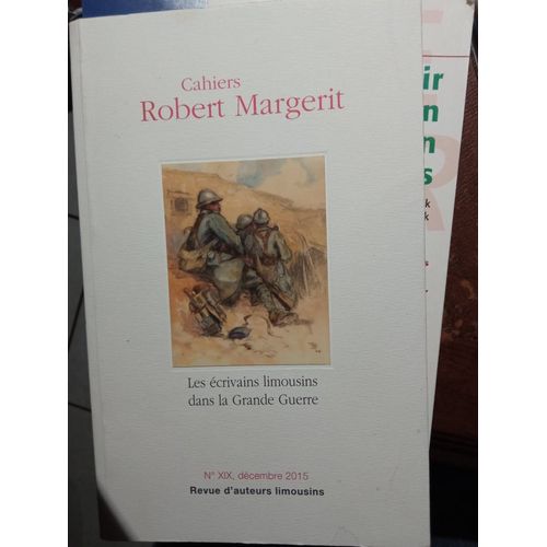 Cahiers Robert Margerit Les Ecrivains Limousins Dans La Grande Guerre Numero 19 Decembre 2015   