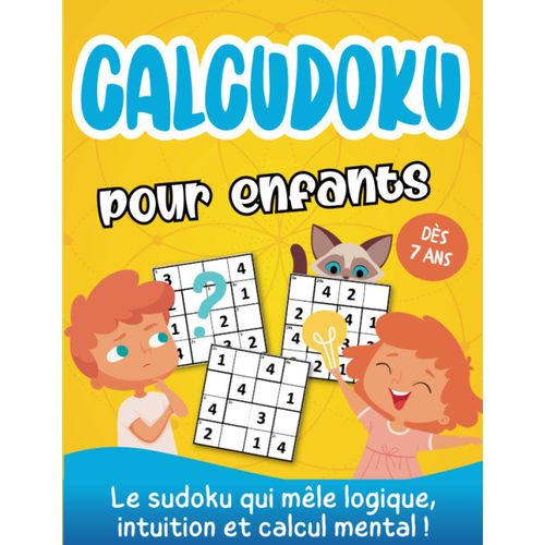 Calcudoku Pour Enfants: Le Sudoku Qui Mle Logique, Intuition Et Calcul Mental !  Partir De 7 Ans (French Edition)   de Les P?tits Pirates ditions  Format Broch 